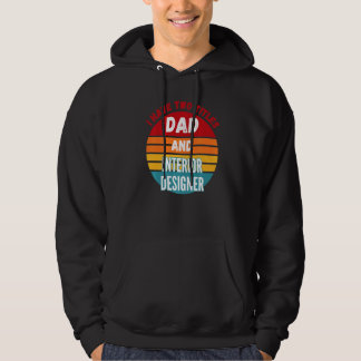 I Have Two Titles Dad And Interior Designer Hoodie