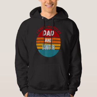 I Have Two Titles Dad And Janitor Hoodie