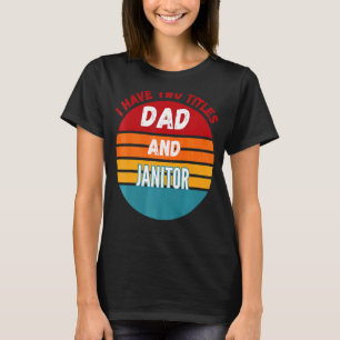 I Have Two Titles Dad And Janitor T-Shirt