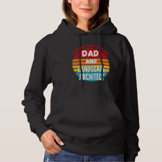 I Have Two Titles Dad And Landscape Architect Hoodie