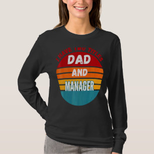 I Have Two Titles Dad And Manager T-Shirt