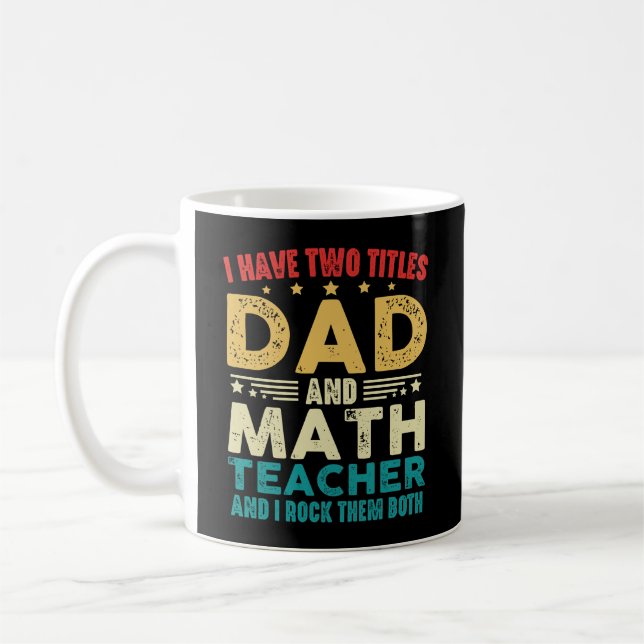 I Have Two Titles Dad And Math Teacher Funny  Coffee Mug (Left)