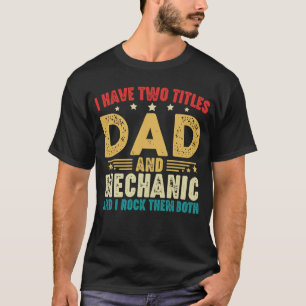 I Have Two Titles Dad And Mechanic Father's Day T-Shirt