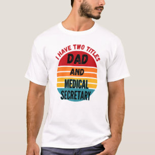 I Have Two Titles Dad And Medical Secretary T-Shirt