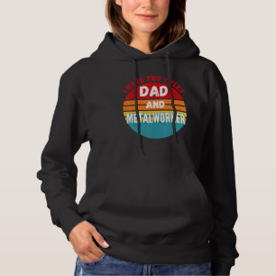I Have Two Titles Dad And Metalworker Hoodie