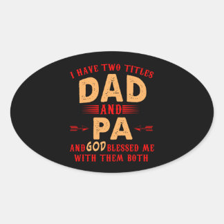 I Have Two Titles Dad and Pa Gift For Father's Day Oval Sticker