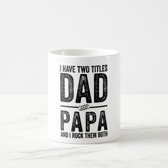 I Have Two Titles Dad And Papa And I Rock Them Bot Coffee Mug (Center)
