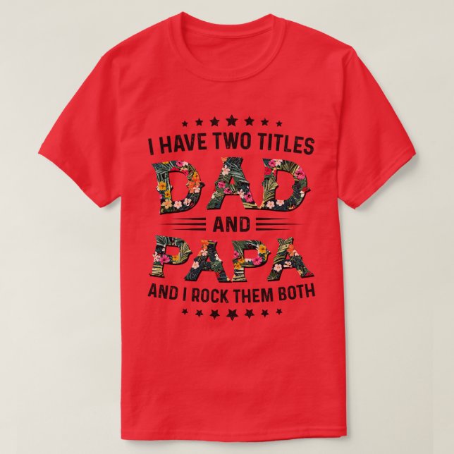 I Have Two Titles Dad And Papa And I Rock Them Bot T-Shirt (Design Front)