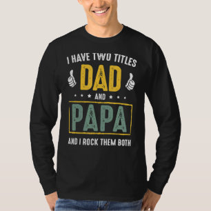 I Have Two Titles Dad And Papa And I Rock Them Bot T-Shirt