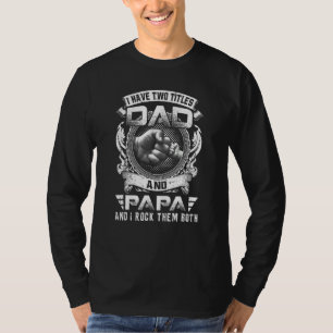 I Have Two Titles Dad And Papa Father's Day 2 T-Shirt