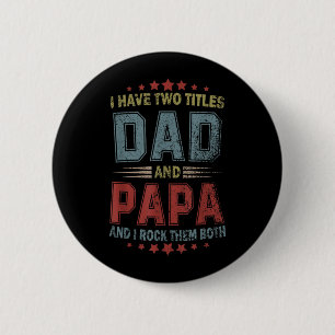 I Have Two Titles Dad And Papa Fathers day 4th 6 Cm Round Badge