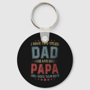 I Have Two Titles Dad And Papa Fathers day 4th Key Ring