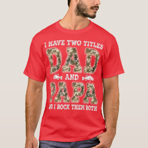 I Have Two Titles Dad And Papa Father's Day Fishin T-Shirt