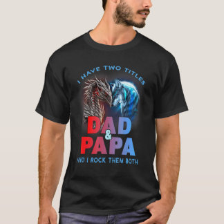 I Have Two Titles Dad And Papa I Rock Them Both T-Shirt