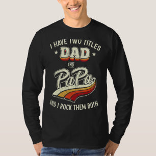 I Have Two Titles Dad And Papa Men Retro Decor Dad T-Shirt
