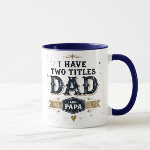 I Have Two Titles: Dad and Papa Mug