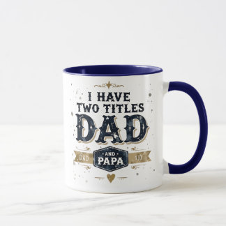 I Have Two Titles: Dad and Papa Mug