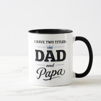 I Have Two Titles: Dad and Papa Mug