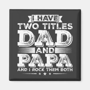 I have Two Titles Dad and Papa Square Magnet