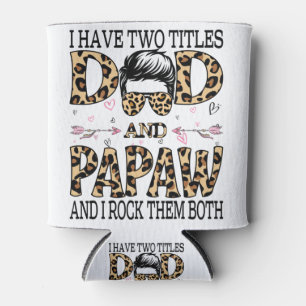 I Have Two Titles Dad And Papaw  And I Rock Them Can Cooler