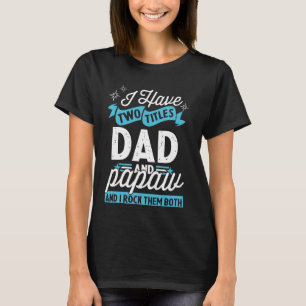 I Have Two Titles Dad And Papaw Funny Father's Day T-Shirt