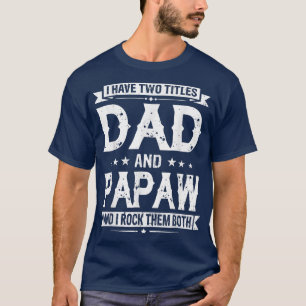 I Have Two Titles Dad And Papaw Funny Fathers Day T-Shirt