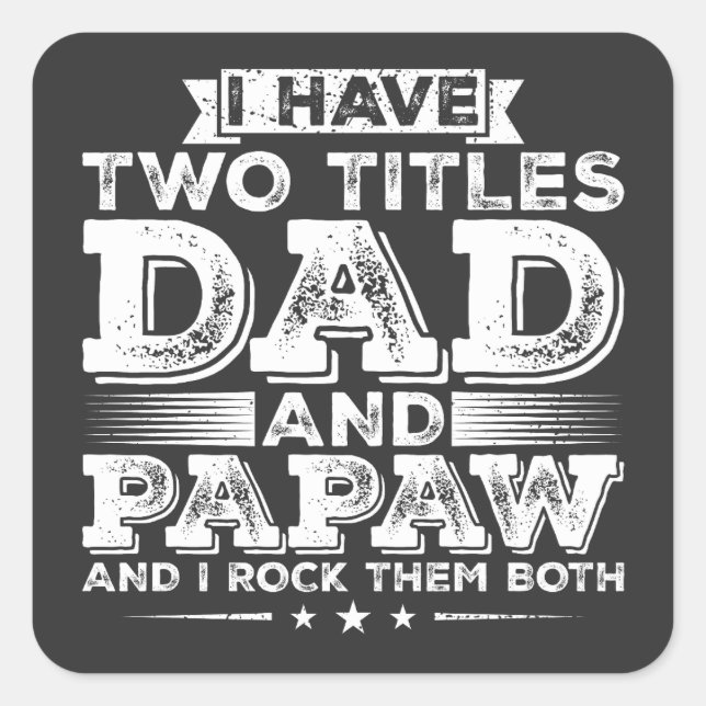 I have Two Titles Dad and Papaw Square Sticker (Front)