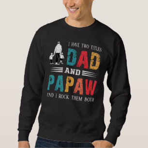 I Have Two Titles Dad And Papaw Vintage Fathers D Sweatshirt