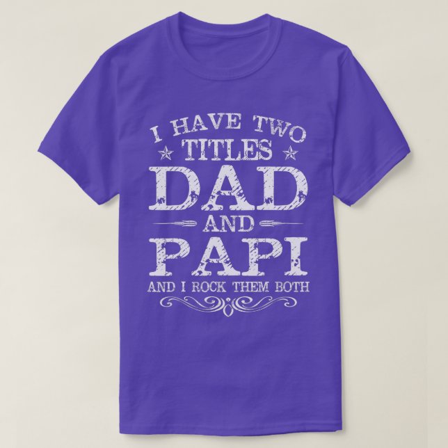 I Have Two Titles Dad And Papi Funny Fathers Day   T-Shirt (Design Front)