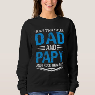 I Have Two Titles Dad And Papy Grandpa Fathers Da Sweatshirt