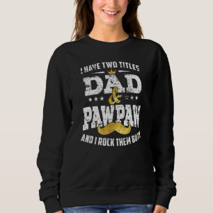 I Have Two Titles Dad And Pawpaw And I Rock Them B Sweatshirt