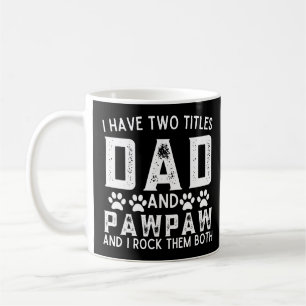 I Have Two Titles Dad And Pawpaw Funny Coffee Mug