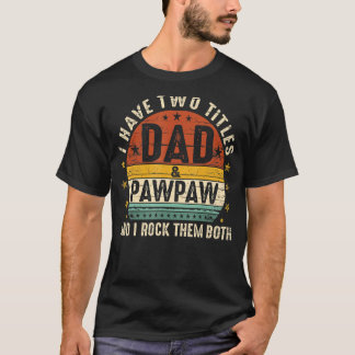 I Have Two Titles Dad And Pawpaw I Rock Them Both  T-Shirt