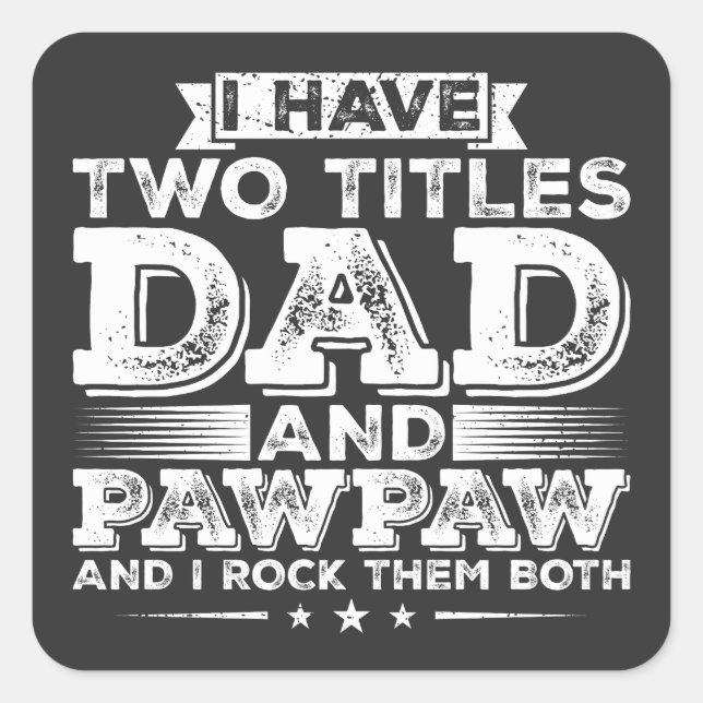 I have Two Titles Dad and Pawpaw Square Sticker (Front)