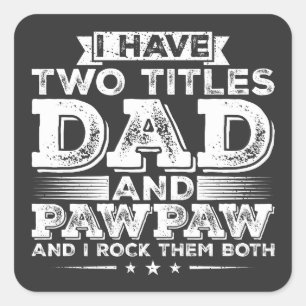 I have Two Titles Dad and Pawpaw Square Sticker
