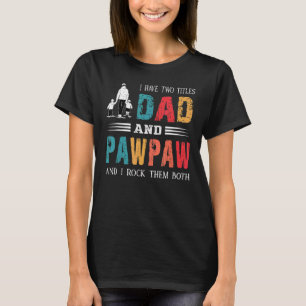 I Have Two Titles Dad And Pawpaw Vintage Fathers T-Shirt