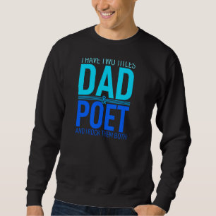 I Have Two Titles Dad And Poet Father Papa Pops Pa Sweatshirt