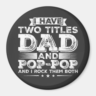 I have Two Titles Dad and Pop-Pop Circle Magnet