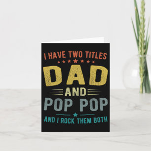 I Have Two Titles Dad And Pop Pop Funny Fathers Da Card
