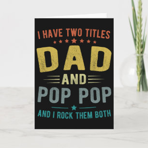 I Have Two Titles Dad And Pop Pop Funny Fathers Da Card