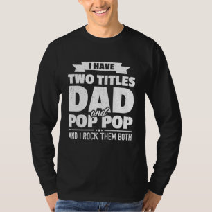 I Have Two Titles Dad And Pop Pop Grandpa Father's T-Shirt