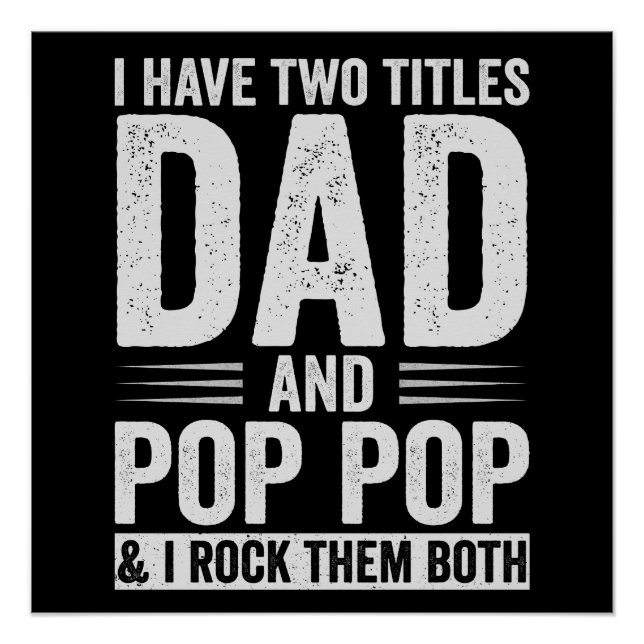 I Have Two Titles Dad And Pop Pop Poster (Front)