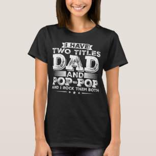 I have Two Titles Dad and Pop-Pop Women T-Shirt
