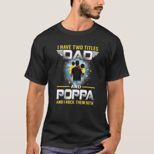 I Have Two Titles Dad And Poppa For Father T-Shirt