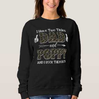 I Have Two Titles Dad And Poppy And I Rock Them Bo Sweatshirt