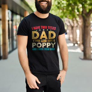I Have Two Titles Dad And Poppy Father's Day Funny T-Shirt
