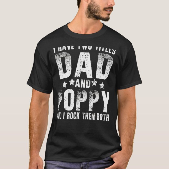 I Have Two Titles Dad And Poppy Father's Day T-Shirt (Front)