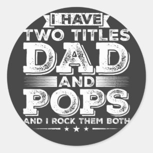 I have Two Titles Dad and Pops Classic Round Sticker