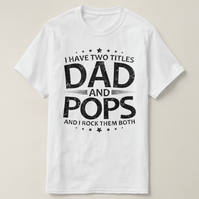 i have two titles dad and pops T-Shirt (Design Front)