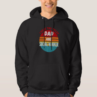 I Have Two Titles Dad And Social Worker Hoodie